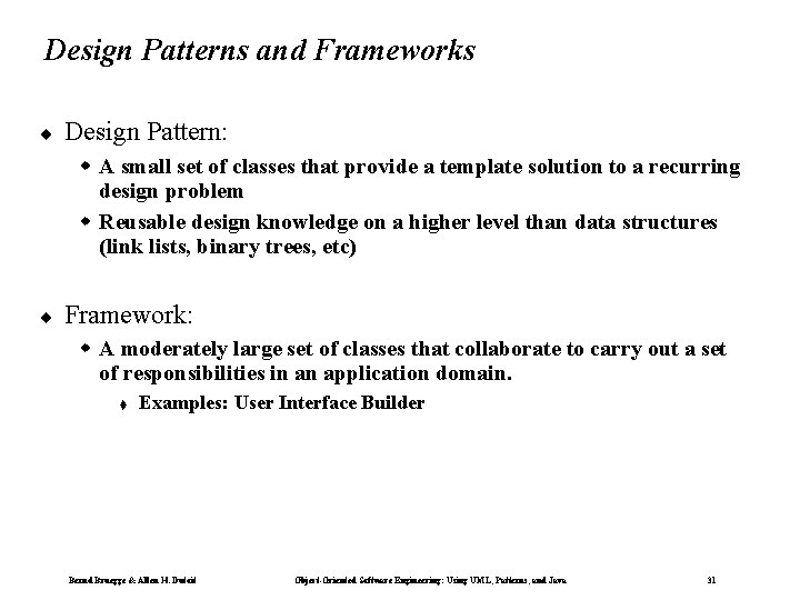 Design Patterns and Frameworks ¨ Design Pattern: w A small set of classes that