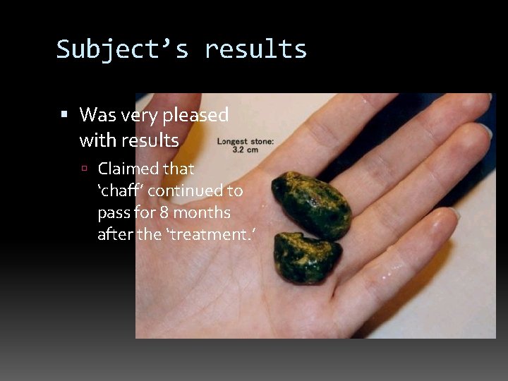 Subject’s results Was very pleased with results Claimed that ‘chaff’ continued to pass for