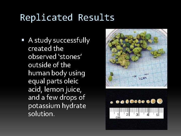 Replicated Results A study successfully created the observed ‘stones’ outside of the human body