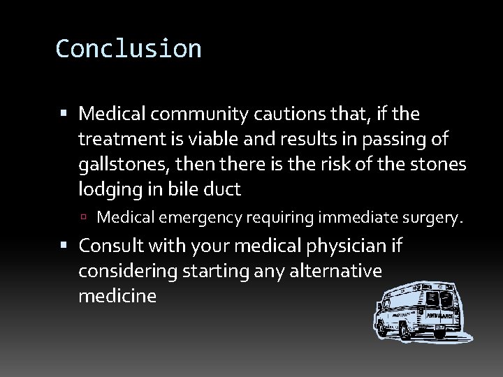 Conclusion Medical community cautions that, if the treatment is viable and results in passing