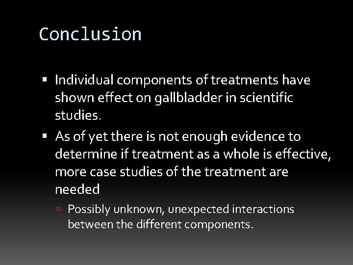 Conclusion Individual components of treatments have shown effect on gallbladder in scientific studies. As