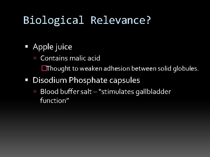 Biological Relevance? Apple juice Contains malic acid �Thought to weaken adhesion between solid globules.