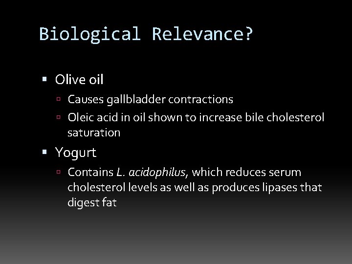 Biological Relevance? Olive oil Causes gallbladder contractions Oleic acid in oil shown to increase