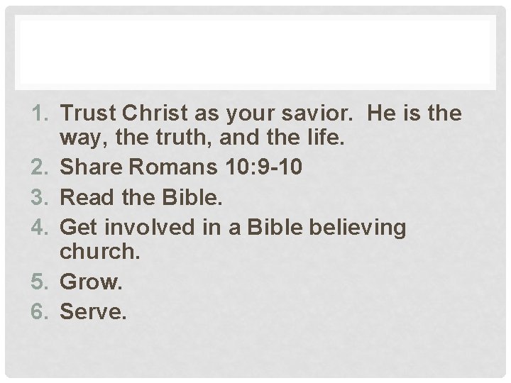 1. Trust Christ as your savior. He is the way, the truth, and the