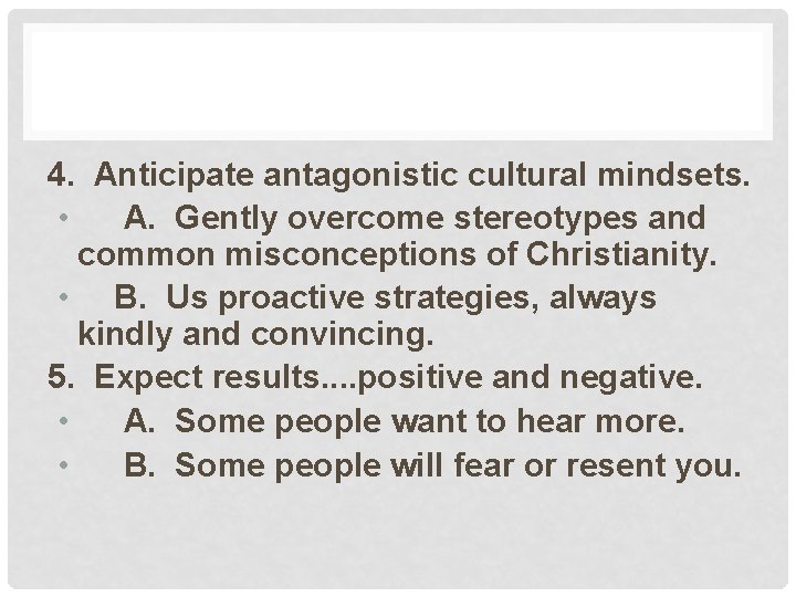 4. Anticipate antagonistic cultural mindsets. • A. Gently overcome stereotypes and common misconceptions of