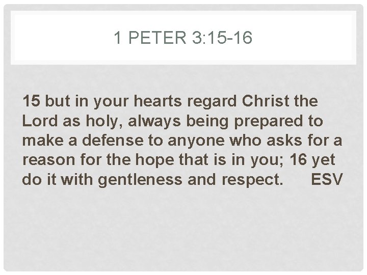 1 PETER 3: 15 -16 15 but in your hearts regard Christ the Lord