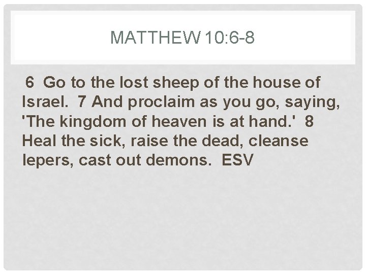 MATTHEW 10: 6 -8 6 Go to the lost sheep of the house of