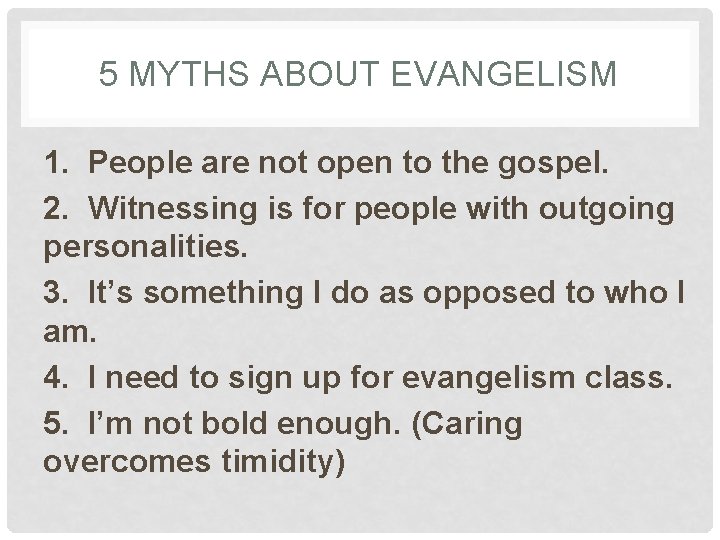 5 MYTHS ABOUT EVANGELISM 1. People are not open to the gospel. 2. Witnessing