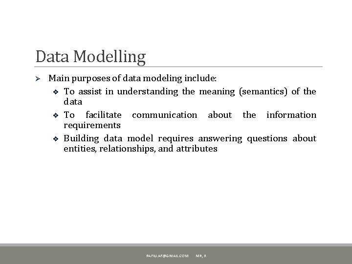 Data Modelling Ø Main purposes of data modeling include: v To assist in understanding