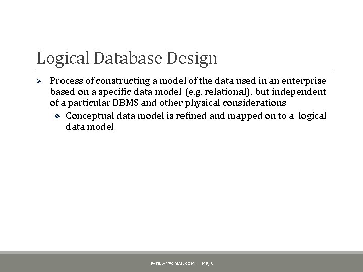 Logical Database Design Ø Process of constructing a model of the data used in