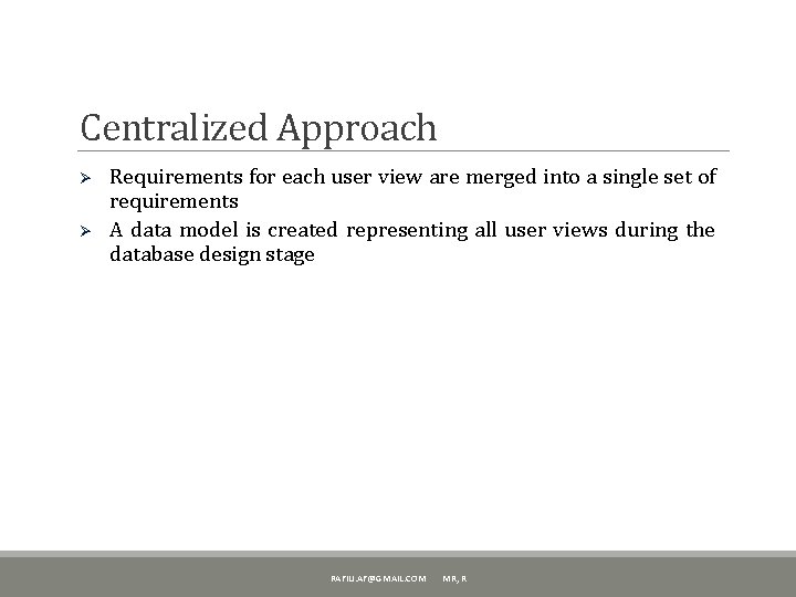 Centralized Approach Ø Ø Requirements for each user view are merged into a single