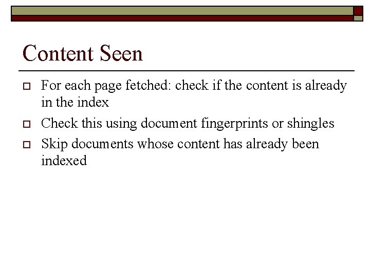 Content Seen o o o For each page fetched: check if the content is