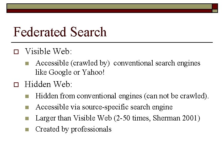 Federated Search o Visible Web: n o Accessible (crawled by) conventional search engines like