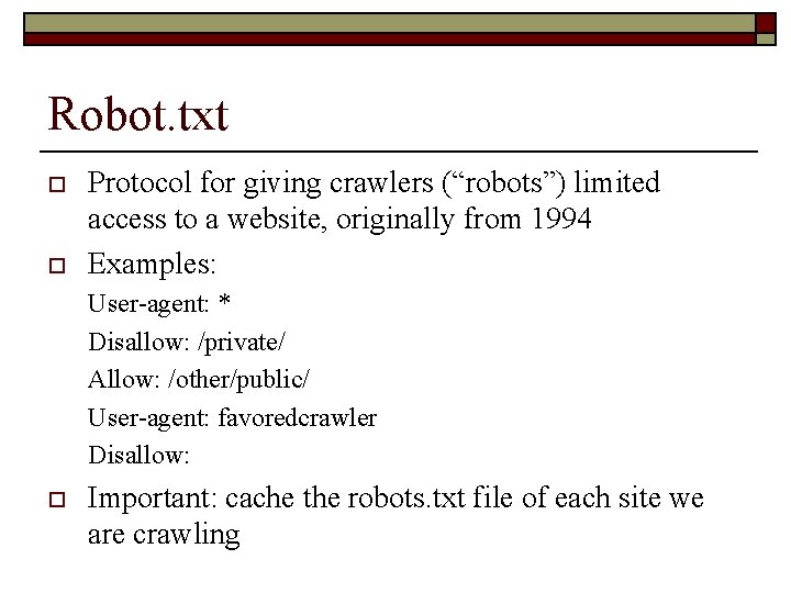 Robot. txt o o Protocol for giving crawlers (“robots”) limited access to a website,