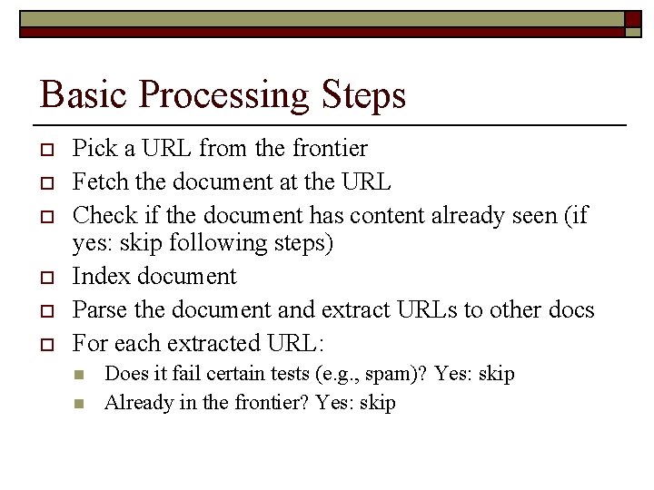 Basic Processing Steps o o o Pick a URL from the frontier Fetch the