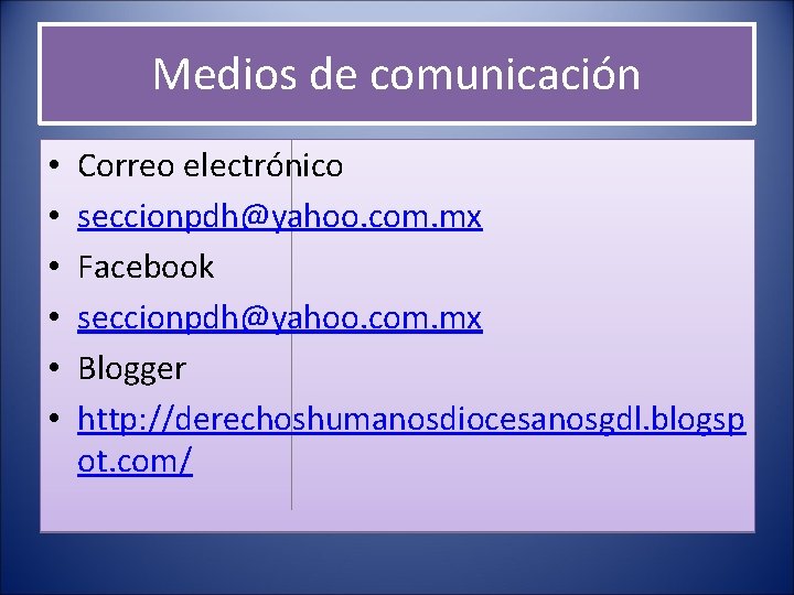 Medios de comunicación • • • Correo electrónico seccionpdh@yahoo. com. mx Facebook seccionpdh@yahoo. com.