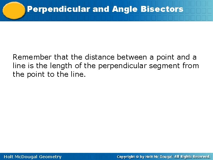 Perpendicular and Angle Bisectors Remember that the distance between a point and a line