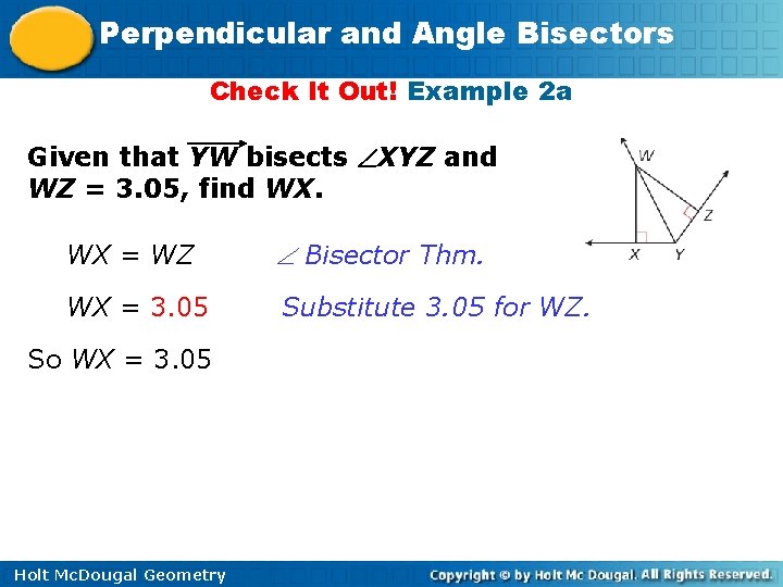 Perpendicular and Angle Bisectors Check It Out! Example 2 a Given that YW bisects