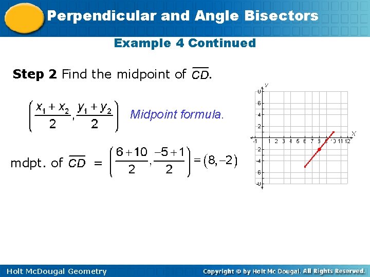 Perpendicular and Angle Bisectors Example 4 Continued Step 2 Find the midpoint of .