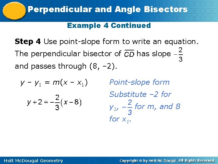 Perpendicular and Angle Bisectors Example 4 Continued Step 4 Use point-slope form to write