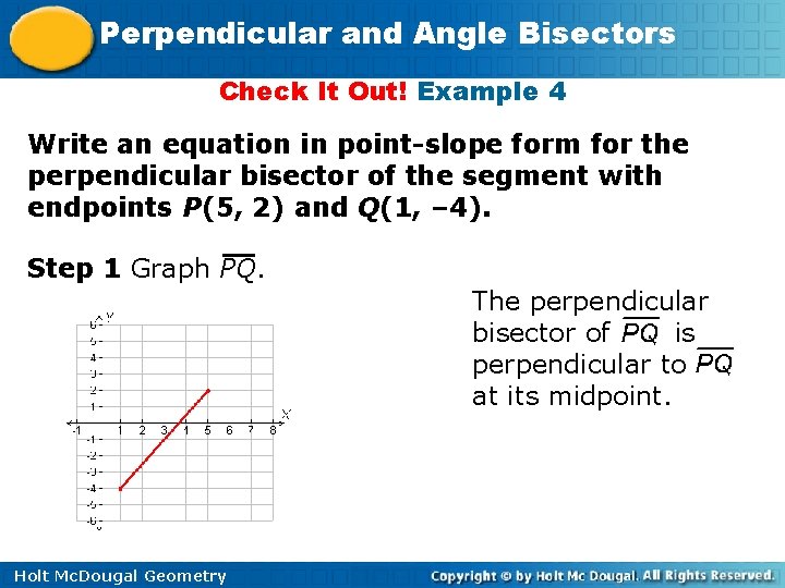 Perpendicular and Angle Bisectors Check It Out! Example 4 Write an equation in point-slope