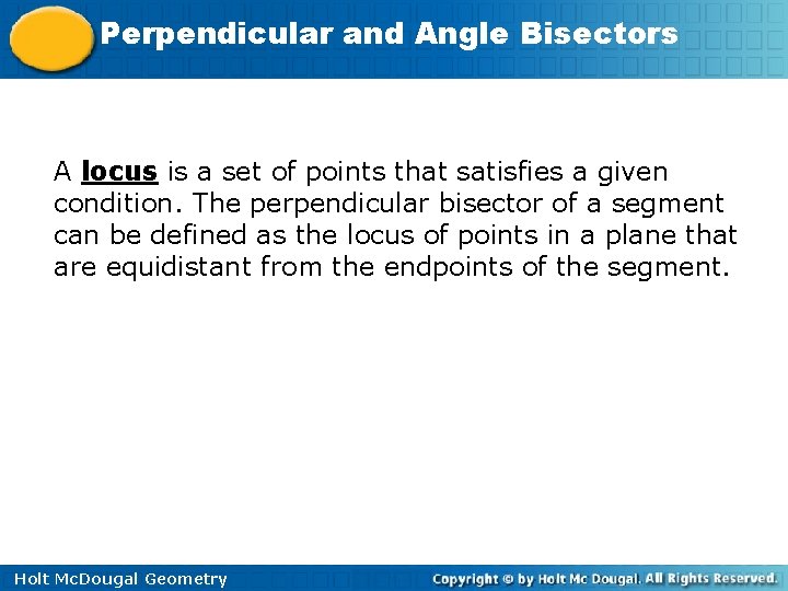 Perpendicular and Angle Bisectors A locus is a set of points that satisfies a