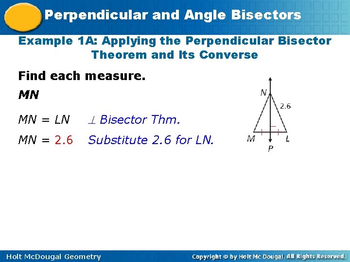 Perpendicular and Angle Bisectors Example 1 A: Applying the Perpendicular Bisector Theorem and Its