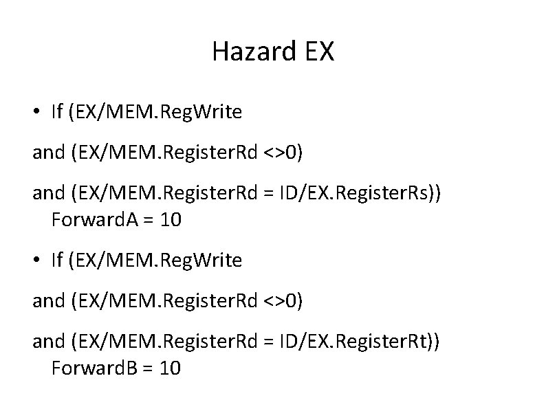 Hazard EX • If (EX/MEM. Reg. Write and (EX/MEM. Register. Rd <>0) and (EX/MEM.