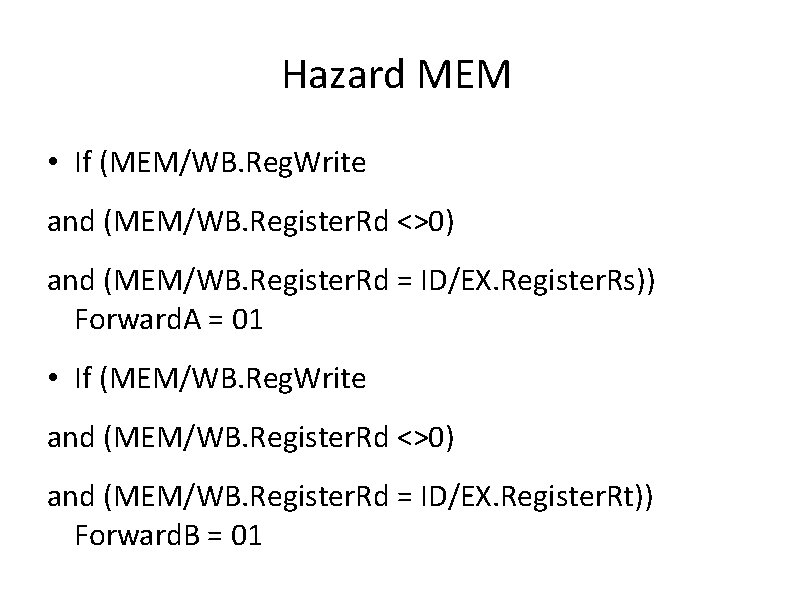 Hazard MEM • If (MEM/WB. Reg. Write and (MEM/WB. Register. Rd <>0) and (MEM/WB.