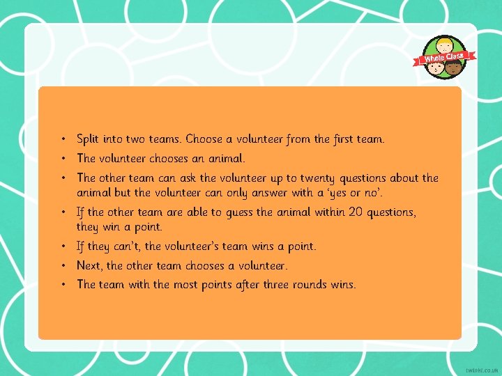  • Split into two teams. Choose a volunteer from the first team. •