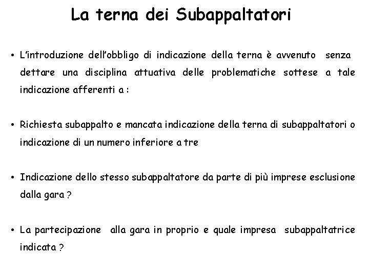 La terna dei Subappaltatori • L’introduzione dell’obbligo di indicazione della terna è avvenuto senza