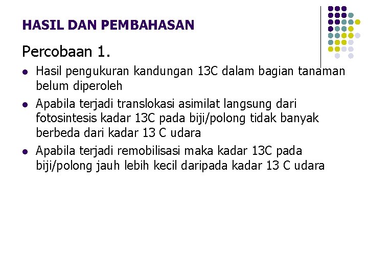 HASIL DAN PEMBAHASAN Percobaan 1. l l l Hasil pengukuran kandungan 13 C dalam