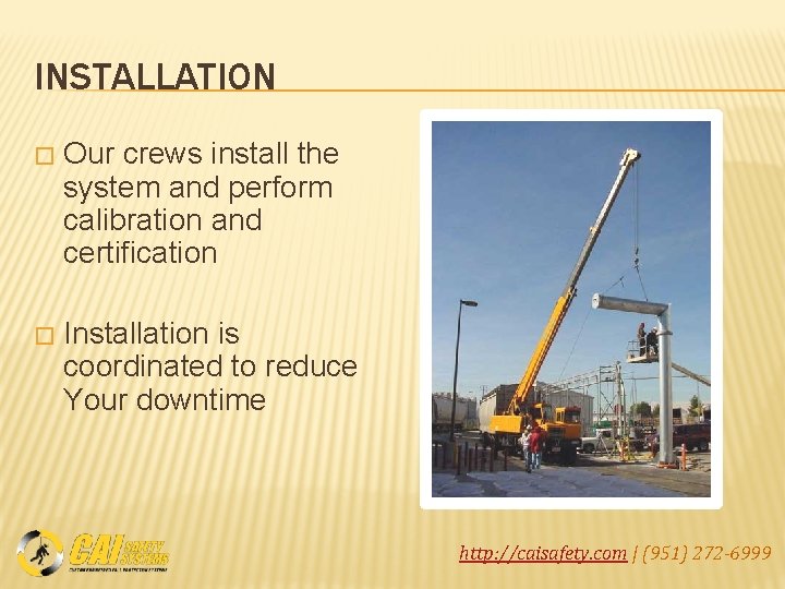 INSTALLATION � Our crews install the system and perform calibration and certification � Installation