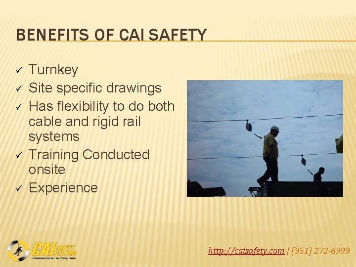 BENEFITS OF CAI SAFETY ü ü ü Turnkey Site specific drawings Has flexibility to