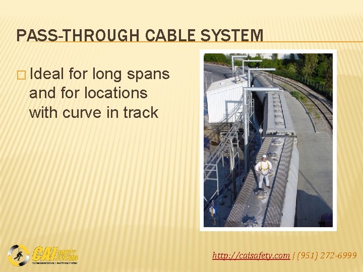 PASS-THROUGH CABLE SYSTEM � Ideal for long spans and for locations with curve in