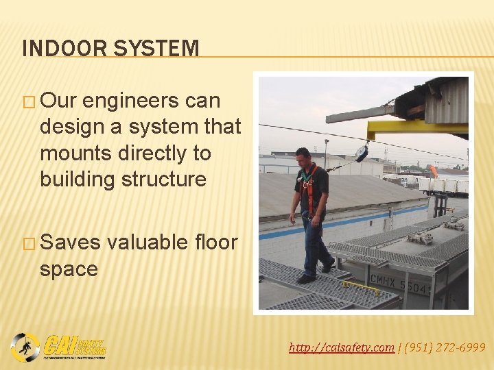 INDOOR SYSTEM � Our engineers can design a system that mounts directly to building