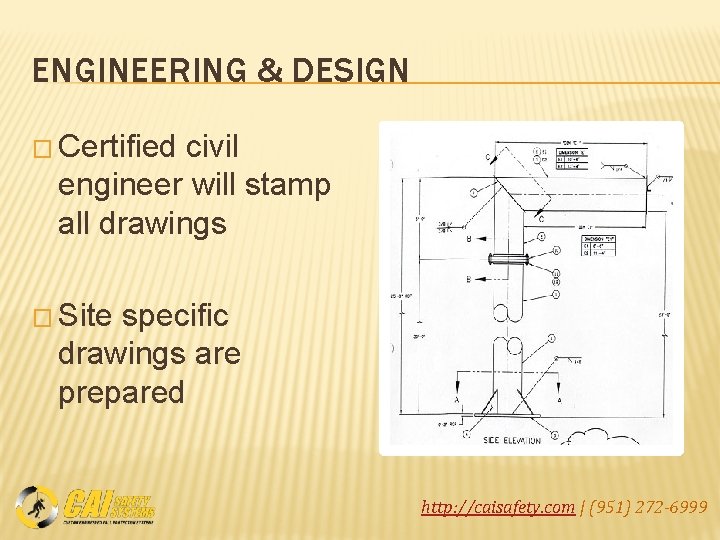 ENGINEERING & DESIGN � Certified civil engineer will stamp all drawings � Site specific