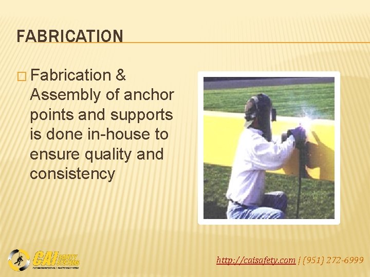 FABRICATION � Fabrication & Assembly of anchor points and supports is done in-house to