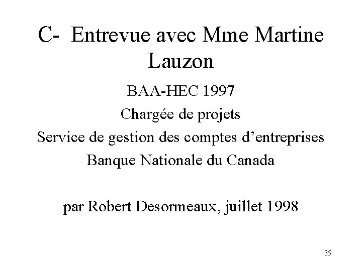 C- Entrevue avec Mme Martine Lauzon BAA-HEC 1997 Chargée de projets Service de gestion