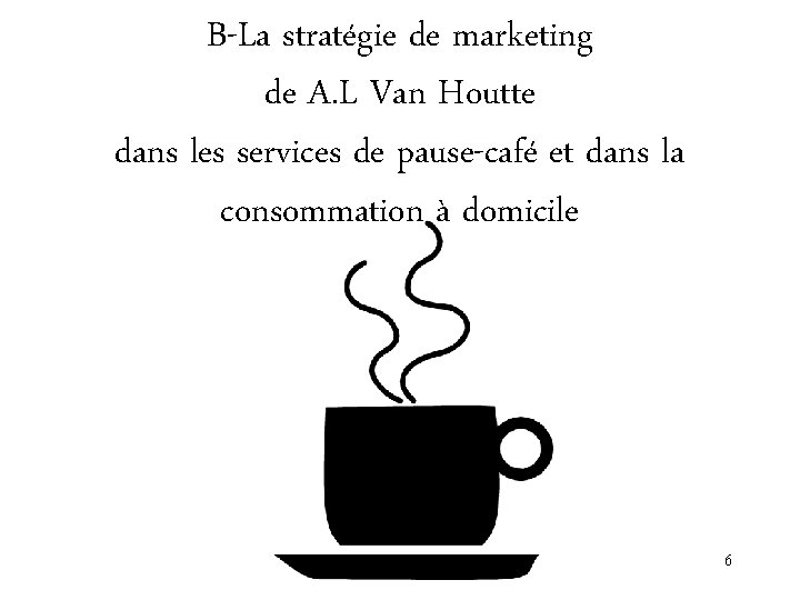 B-La stratégie de marketing de A. L Van Houtte dans les services de pause-café