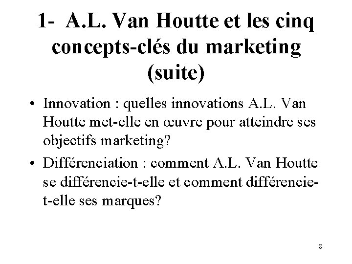 1 - A. L. Van Houtte et les cinq concepts-clés du marketing (suite) •