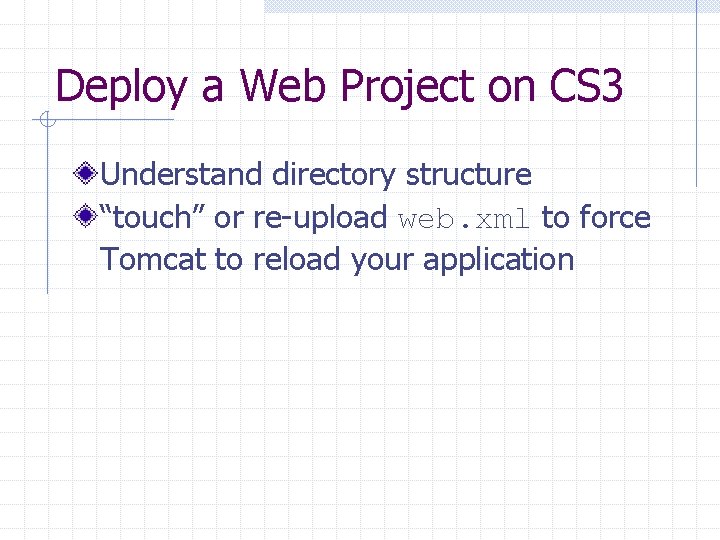 Deploy a Web Project on CS 3 Understand directory structure “touch” or re-upload web.