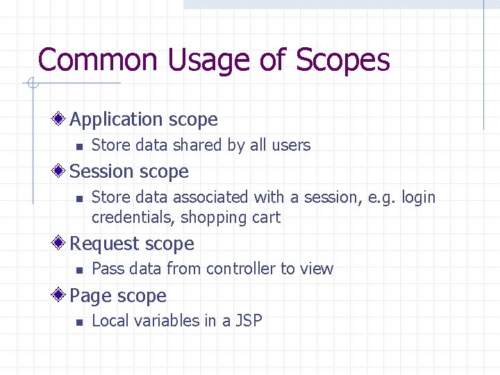 Common Usage of Scopes Application scope n Store data shared by all users Session