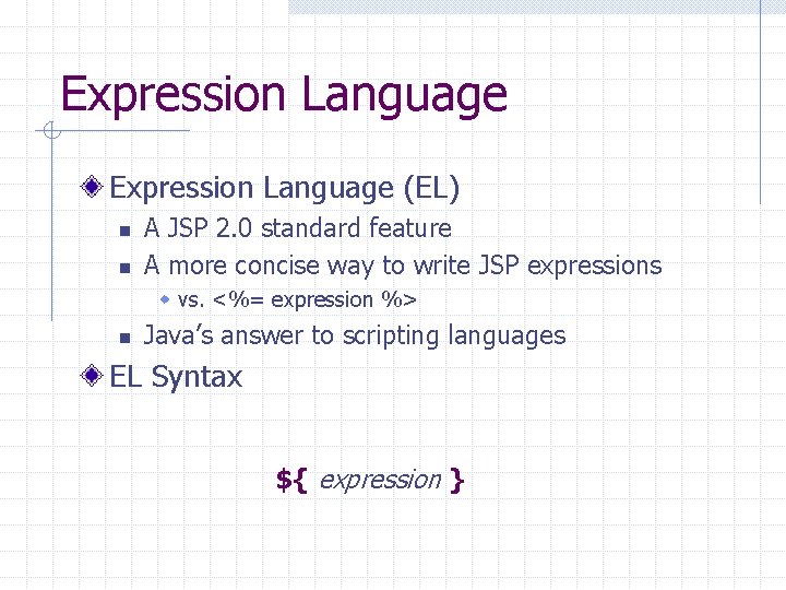 Expression Language (EL) n n A JSP 2. 0 standard feature A more concise