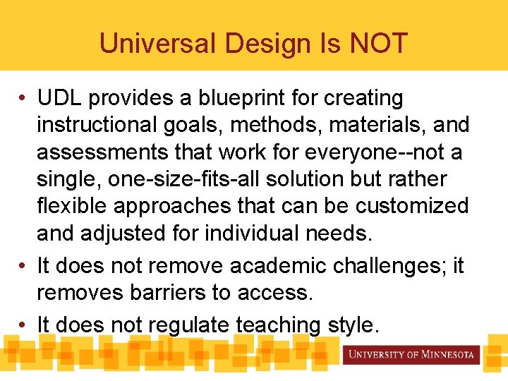 Universal Design Is NOT • UDL provides a blueprint for creating instructional goals, methods,