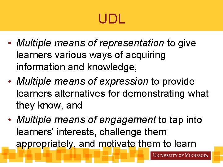 UDL • Multiple means of representation to give learners various ways of acquiring information