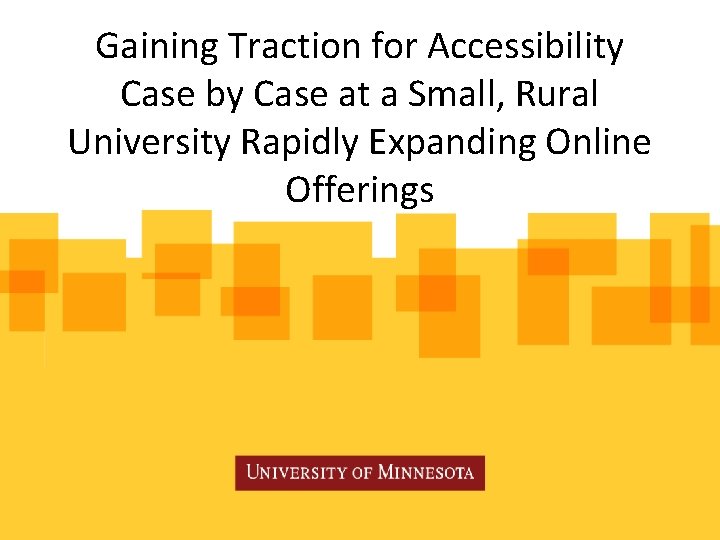 Gaining Traction for Accessibility Case by Case at a Small, Rural University Rapidly Expanding