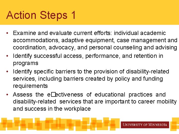 Action Steps 1 • Examine and evaluate current efforts: individual academic accommodations, adaptive equipment,