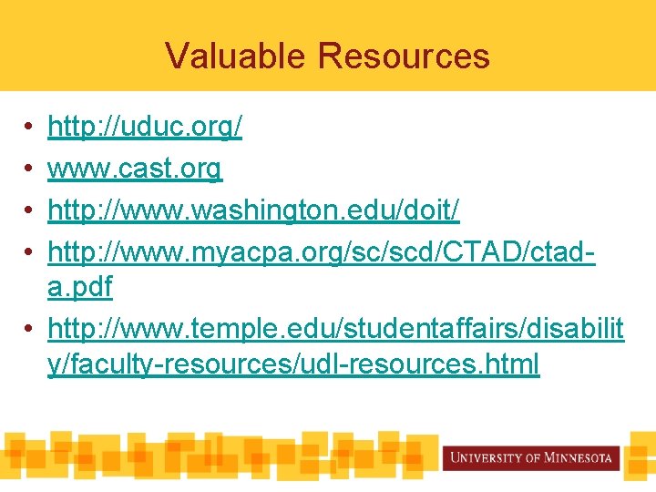 Valuable Resources • • http: //uduc. org/ www. cast. org http: //www. washington. edu/doit/