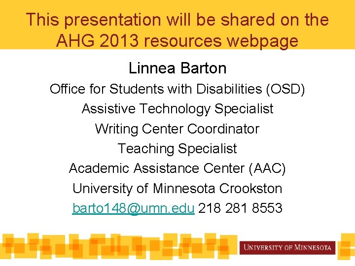 This presentation will be shared on the AHG 2013 resources webpage Linnea Barton Office